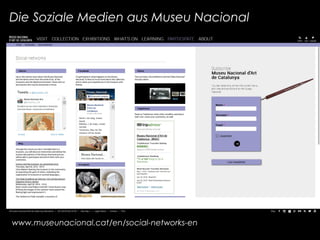 Die Soziale Medien aus Museu Nacional
www.museunacional.cat/en/social-networks-en
 