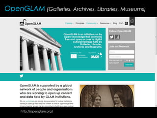 OpenGLAM (Galleries, Archives, Libraries, Museums)
http://openglam.org/
 