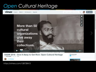 Open Cultural Heritage
https://vimeo.com/158730415
 
