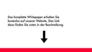 Das komplette Whitepaper erhalten Sie
kostenlos auf unserer Website. Den Link
dazu ﬁnden Sie unten in der Beschreibung.
 