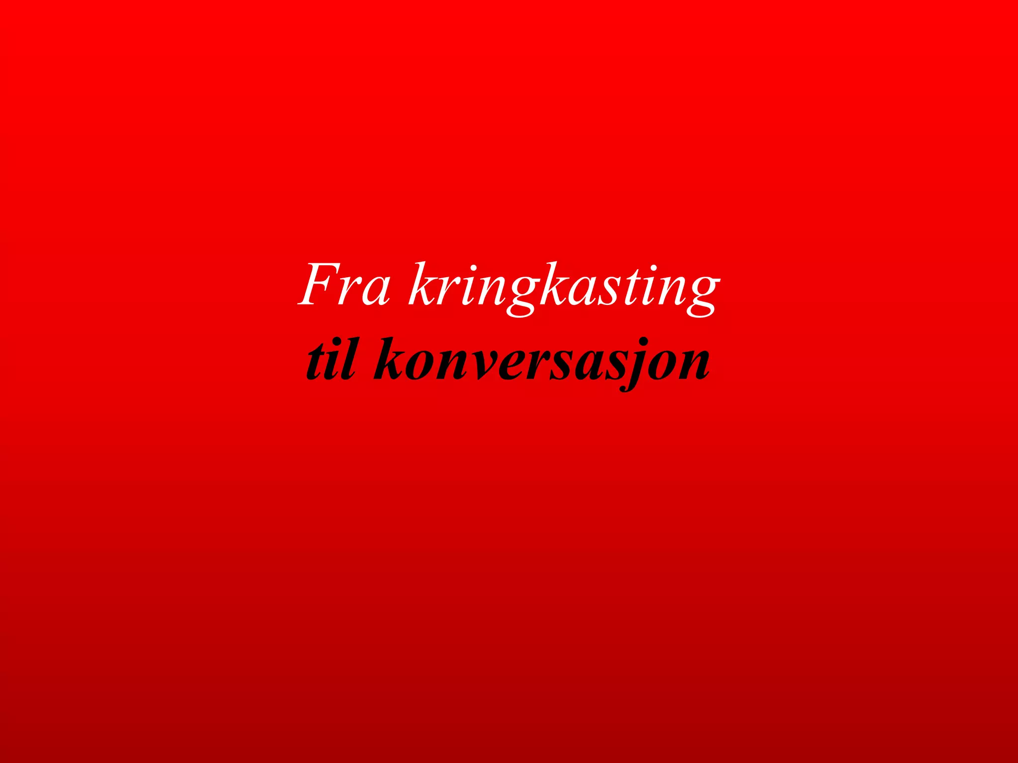 Fra kringkasting til konversasjon