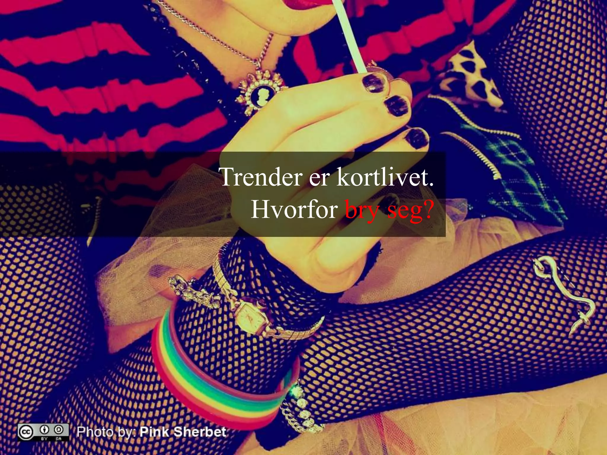 Trender er kortlivet.Hvorfor bry seg?