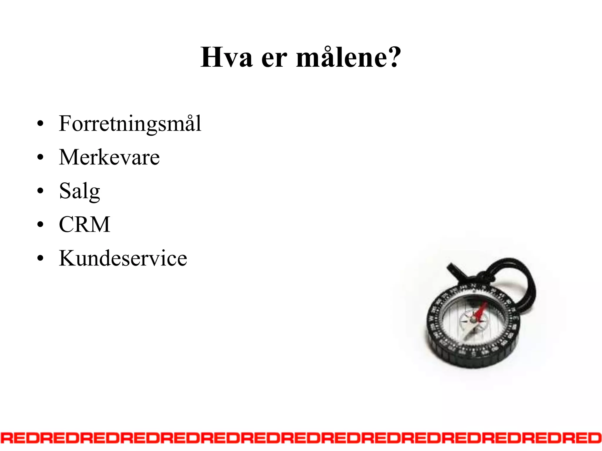 Hva er målene?ForretningsmålMerkevareSalgCRMKundeservice