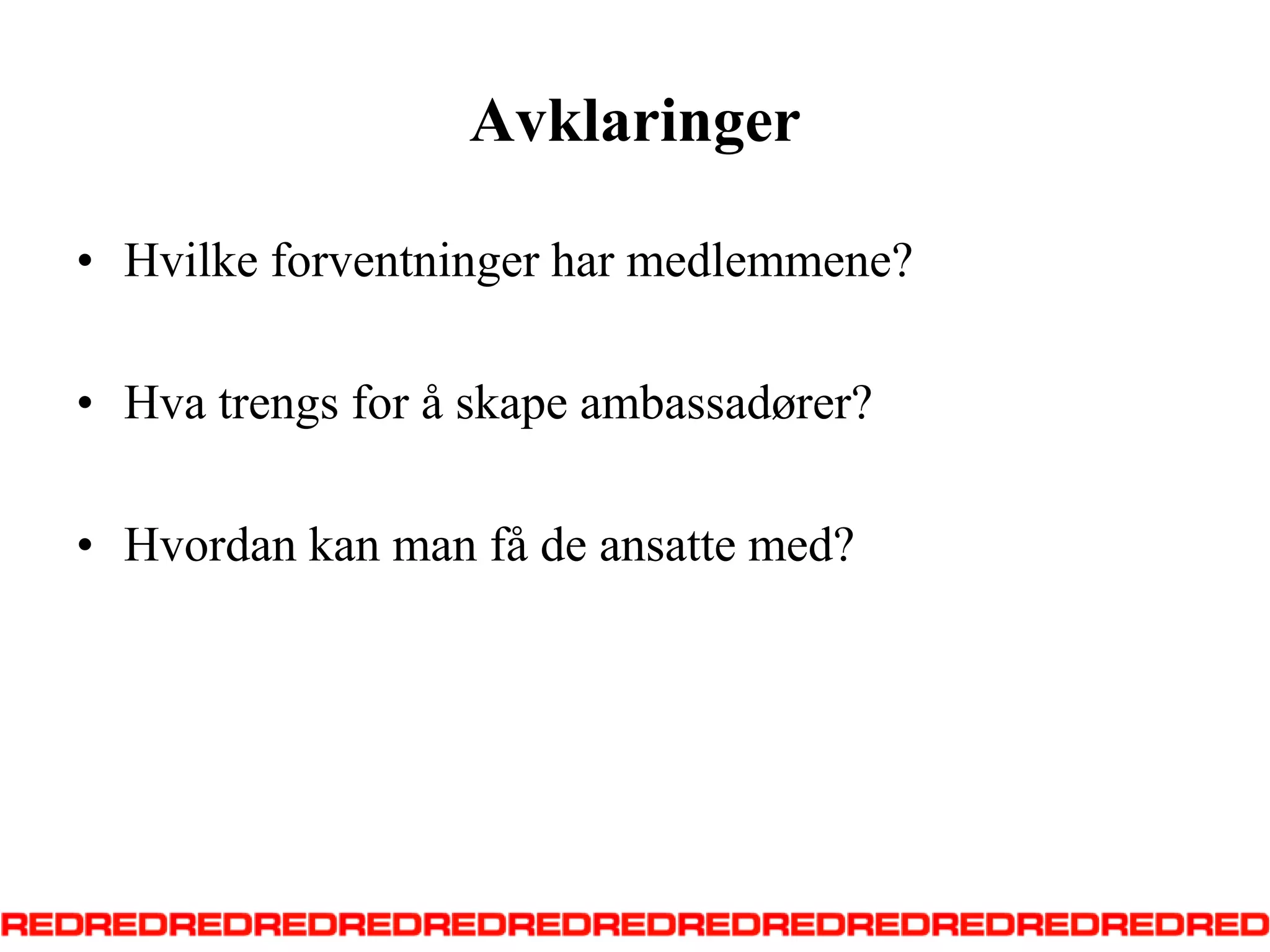 AvklaringerHvilke forventninger har medlemmene?Hva trengs for å skape ambassadører?Hvordan kan man få de ansatte med?