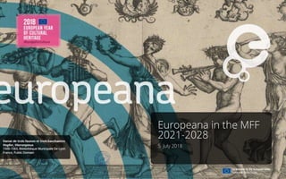 Europeana in the MFF
2021-2028
5 July 2018
 