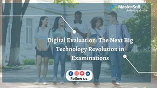 Digital Evaluation: The Next Big
Technology Revolution in
Examinations
Follow us
 