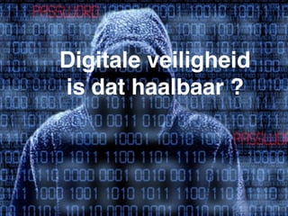 Digitale veiligheid 
is dat haalbaar
in 2016?
 