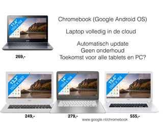 Google Nexus mobiel &
Tabets krijgen direct updates
Samsung, Sony, HTC enz
updaten maanden later
Update iOS iPhone / iPad
wel goed, doen!
Android updates afhankelijk 
leverancier
 