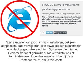 Identiteitsfraude DDoS-aanvallen
Hacking ransomware
virussen
malware
spyware
ransomware
poortscans
Google
Gmail
iPad Google Nexus
Apple Computer
Anti-virus?
Boerenverstand
gezonde verstand zonder de ballast van een theoretische vooropleiding
Chromebook
phishing
iPhone
chrome
 