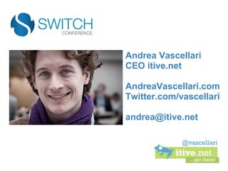 Andrea Vascellari
CEO itive.net

AndreaVascellari.com
Twitter.com/vascellari

andrea@itive.net
 