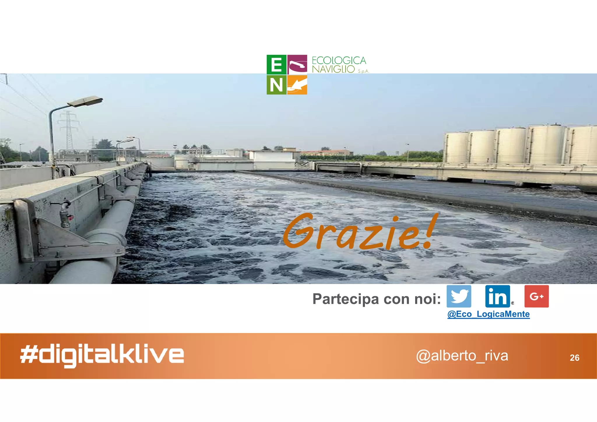 Grazie!
@alberto_riva
Partecipa con noi:
@Eco_LogicaMente
Grazie!
26
 