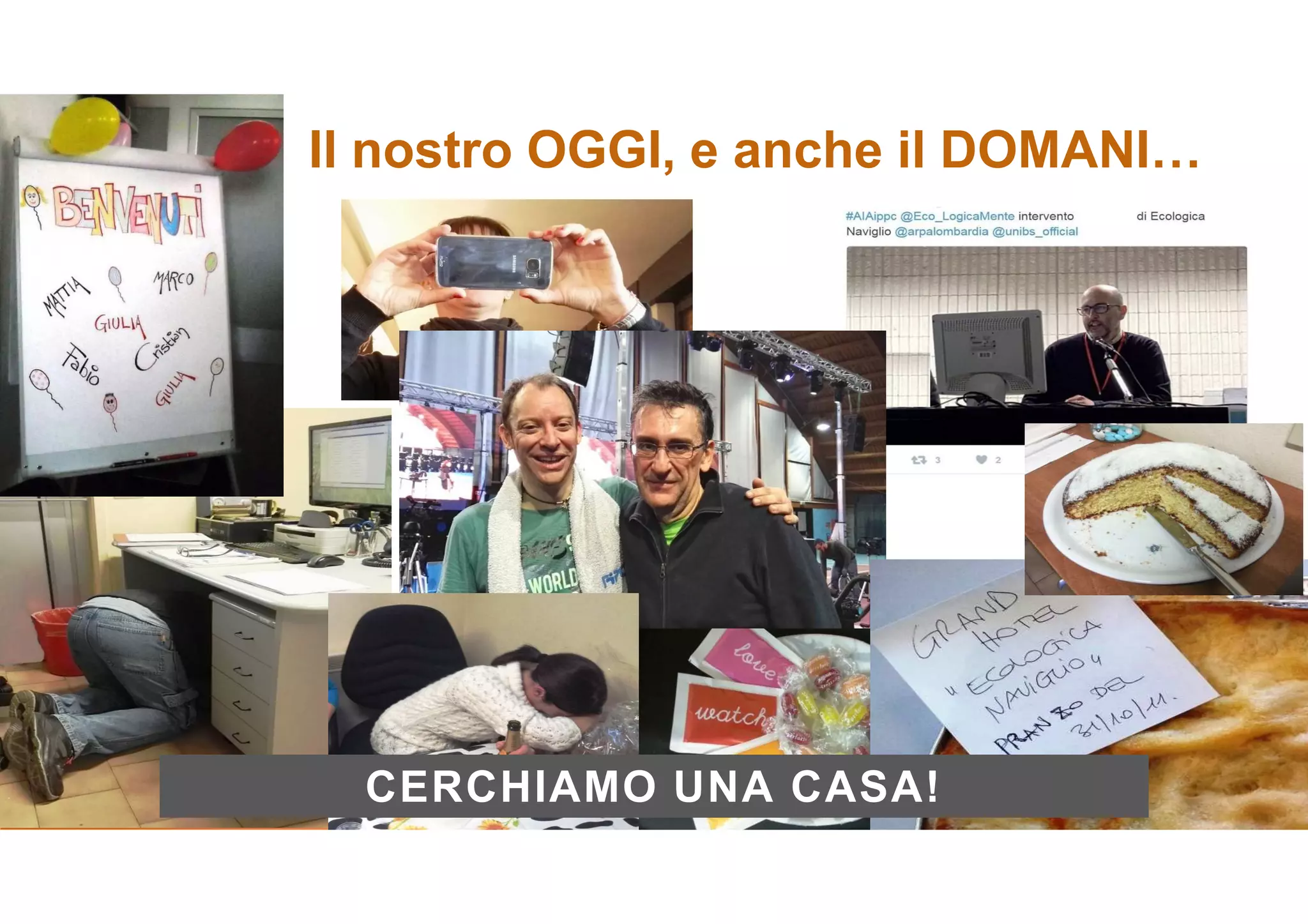 Il nostro OGGI, e anche il DOMANI…
@alberto_riva 7
CERCHIAMO UNA CASA!
 