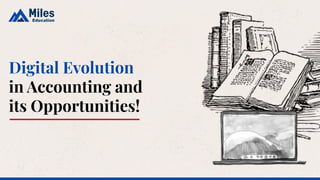 Digital Evolution
in Accounting and
its Opportunities!
 