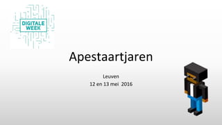 Apestaartjaren
Leuven
12 en 13 mei 2016
 