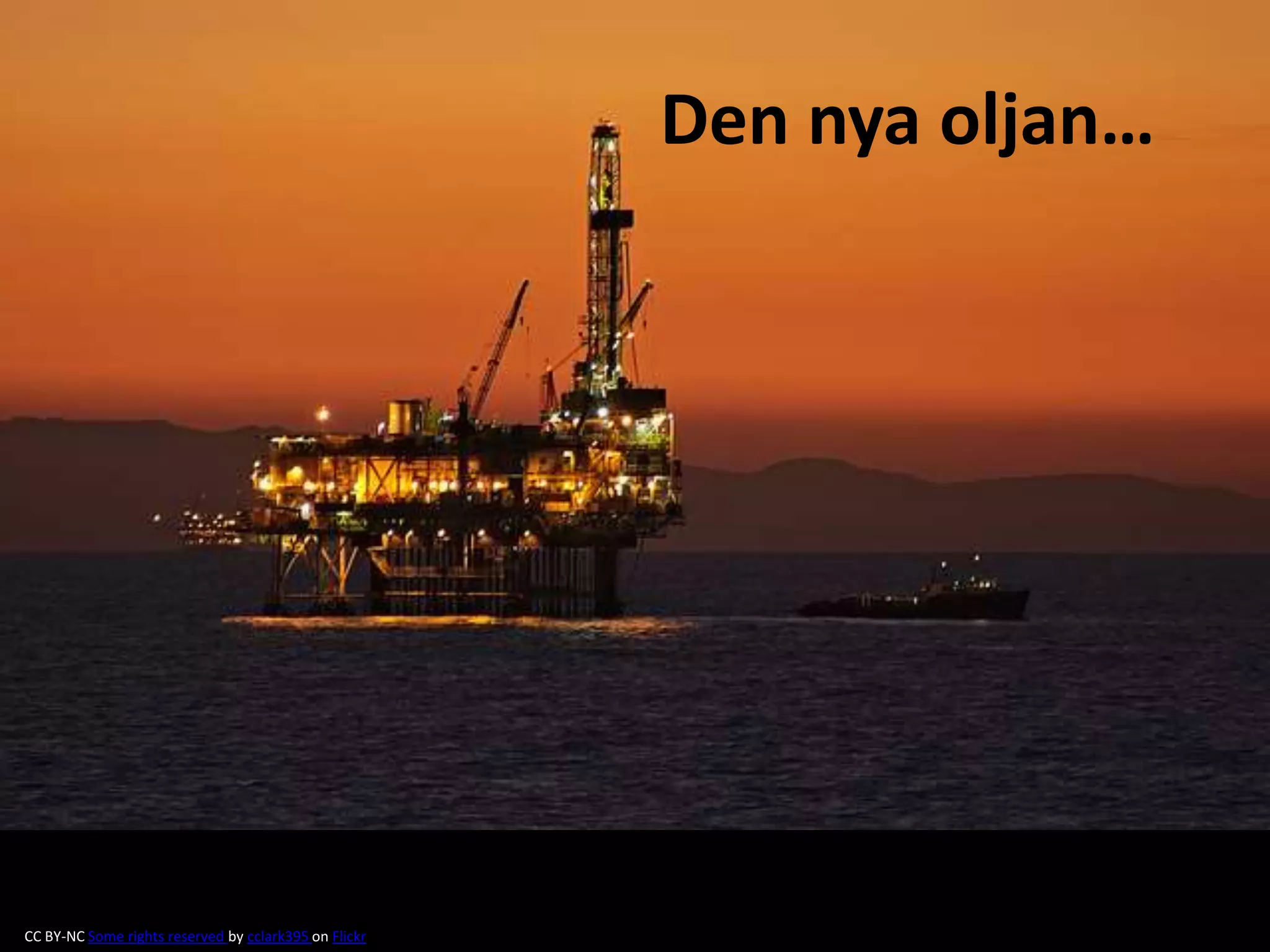 Den nya oljan… 
CC BY-NC Some rights reserved by cclark395 on Flickr 
 