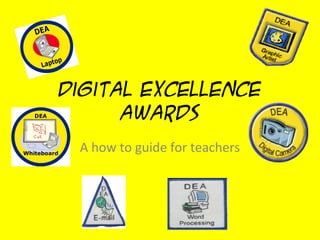 Digital Excellence
Awards
A how to guide for teachers
 