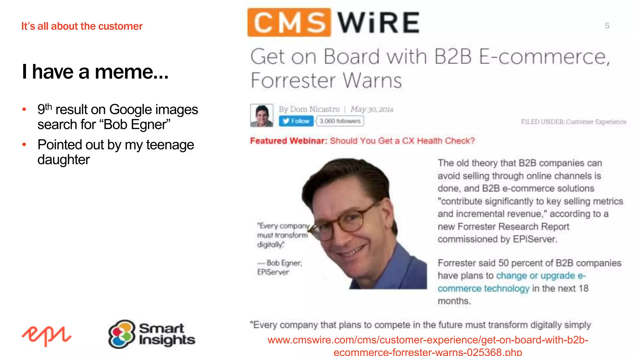 It’s all about the customer 5
I have a meme…
• 9th result on Google images
search for “Bob Egner”
• Pointed out by my teenage
daughter
www.cmswire.com/cms/customer-experience/get-on-board-with-b2b-
 