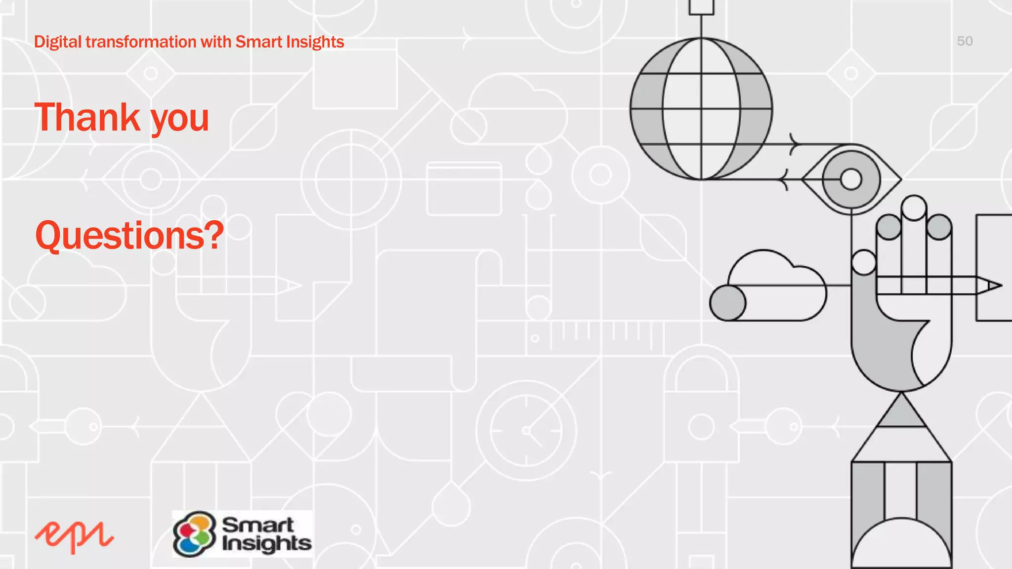 50Digital transformation with Smart Insights
Thank you
Questions?
 