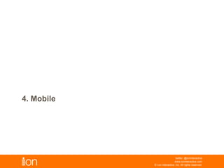 4. Mobile, Mobile, And Mobile
© i-on interactive, inc. All rights reserved • www.ioninteractive.com
 