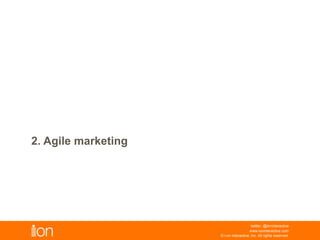 2. Agile Marketing
© i-on interactive, inc. All rights reserved • www.ioninteractive.com
 