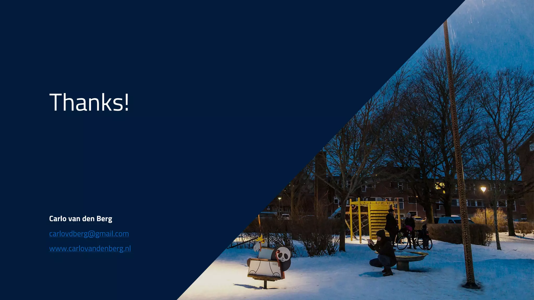 Thanks!
Carlo van den Berg
carlovdberg@gmail.com
www.carlovandenberg.nl
 