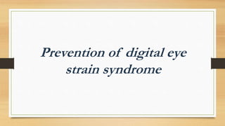 Prevention of digital eye
strain syndrome
 