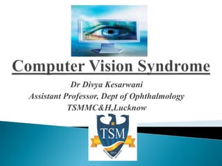 Dr Divya Kesarwani
Assistant Professor, Dept of Ophthalmology
TSMMC&H,Lucknow
 