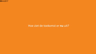 15-6-201759
Hoe ziet de toekomst er nu uit?
 