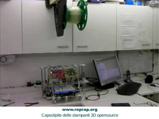 OPEN SOURCE 3D PRINTER 
www.reprap.org 
Capostipite delle stampanti 3D opensource 
 