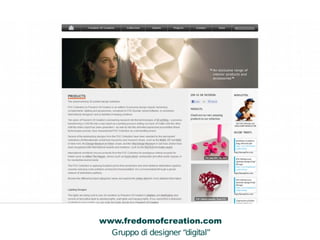 www.fredomofcreation.com 
Gruppo di designer “digital” 
A 
B 
C 
 