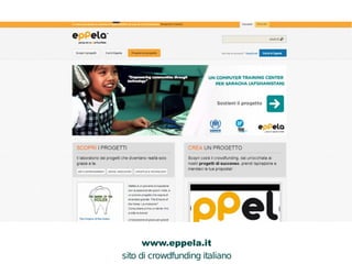 www.eppela.it 
sito di crowdfunding italiano 
A 
B 
C 
 
