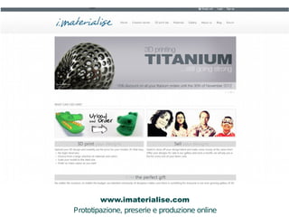 www.imaterialise.com 
Prototipazione, preserie e produzione online 
A 
B 
C 
 