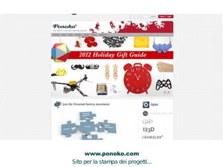 www.ponoko.com 
Sito per la stampa dei progetti... 
A 
B 
C 
 