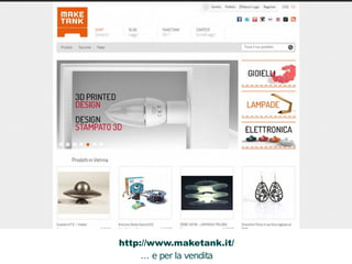 http://www.maketank.it/ 
… e per la vendita 
A 
B 
C 
 