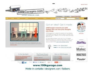 www.100kgarage.com 
Mette in contatto i designers con i fabbers 
A 
B 
C 
 
