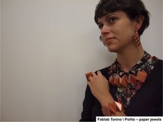 Fablab Torino  Polito – paper jewels 
 