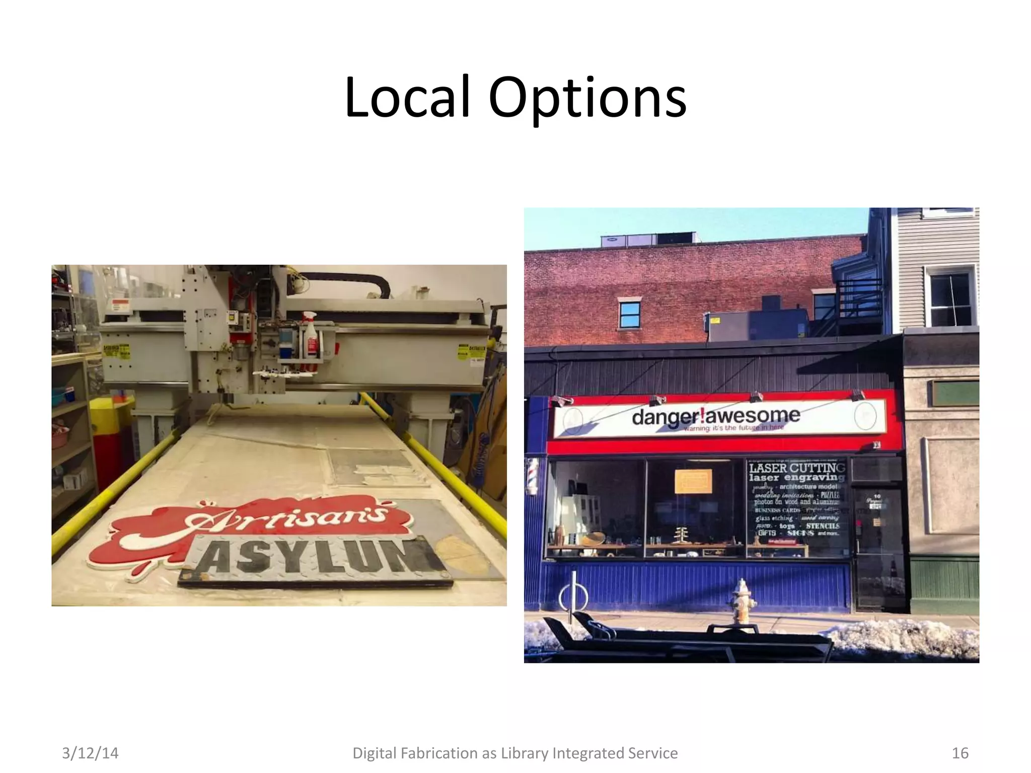 3/12/14 Digital Fabrication as Library Integrated Service 16
Local Options
 