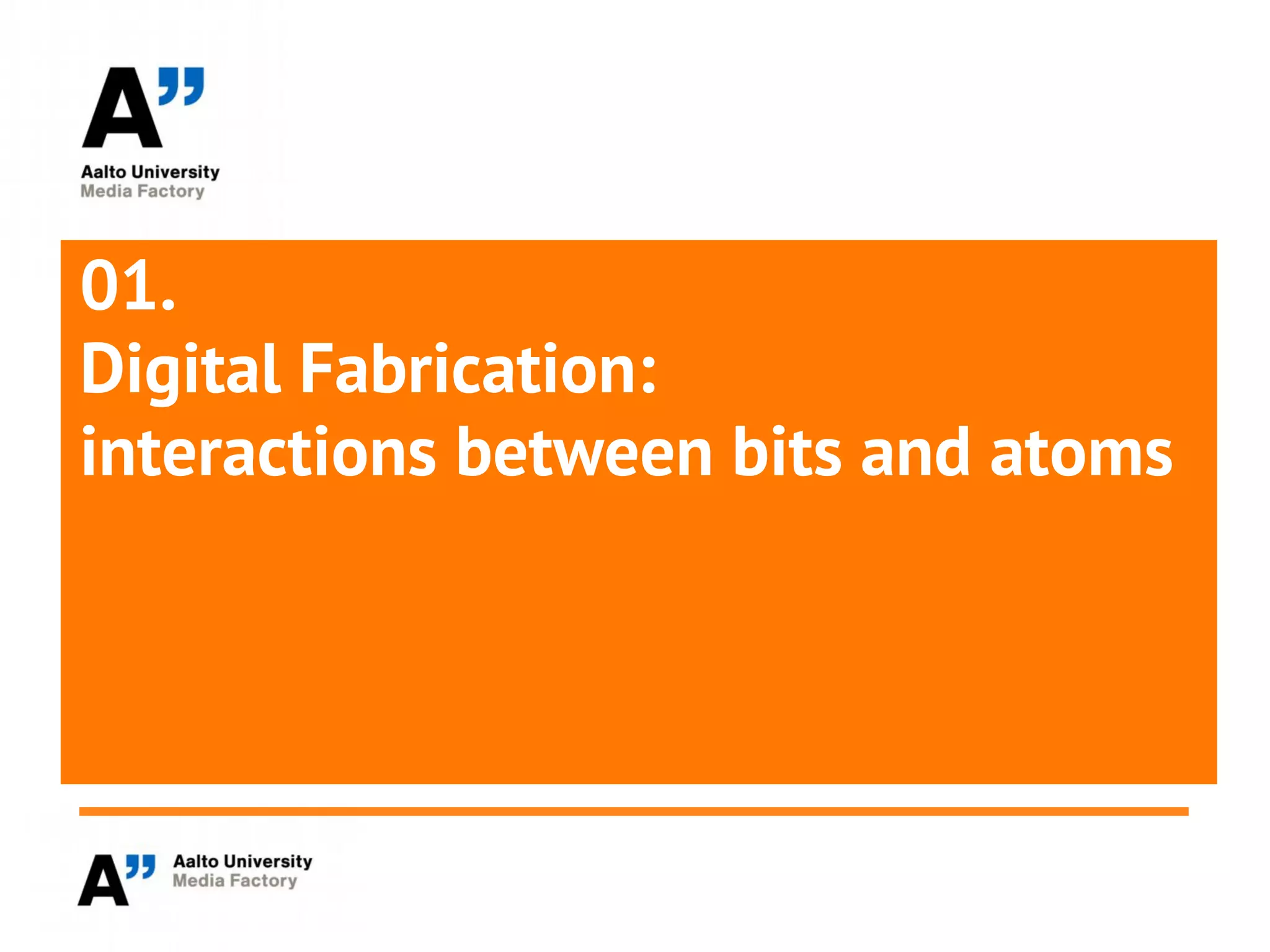 01.
Digital Fabrication:
interactions between bits and atoms
 