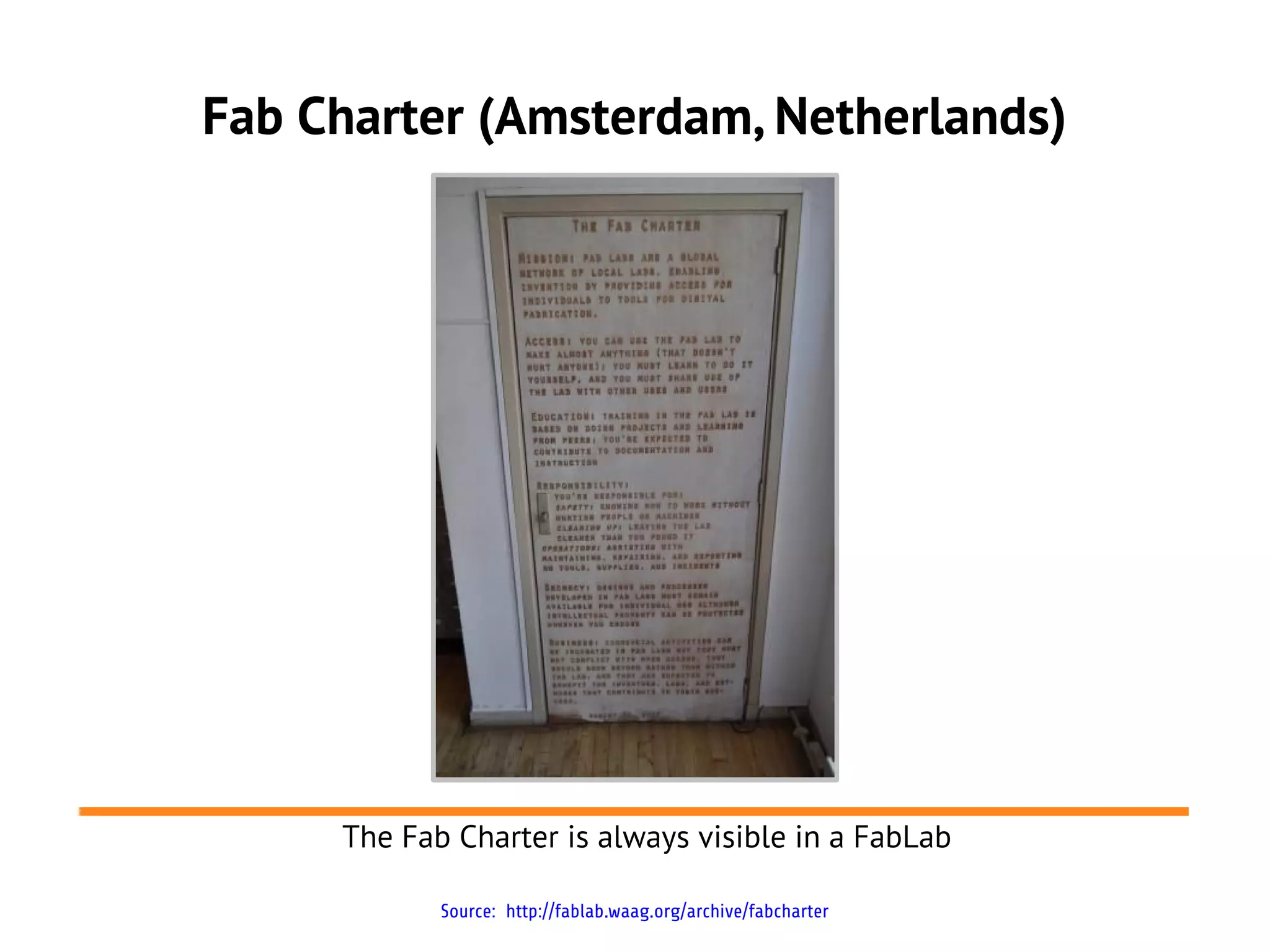 Fab Charter (Amsterdam, Netherlands)




     The Fab Charter is always visible in a FabLab

            Source: http://fablab.waag.org/archive/fabcharter
 
