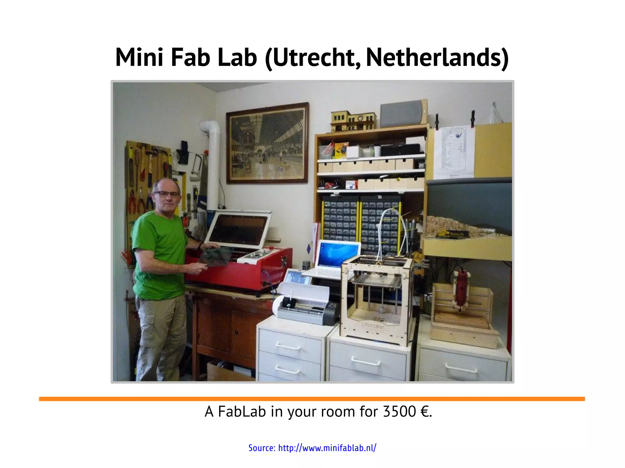 Mini Fab Lab (Utrecht, Netherlands)




       A FabLab in your room for 3500 €.

             Source: http://www.minifablab.nl/
 