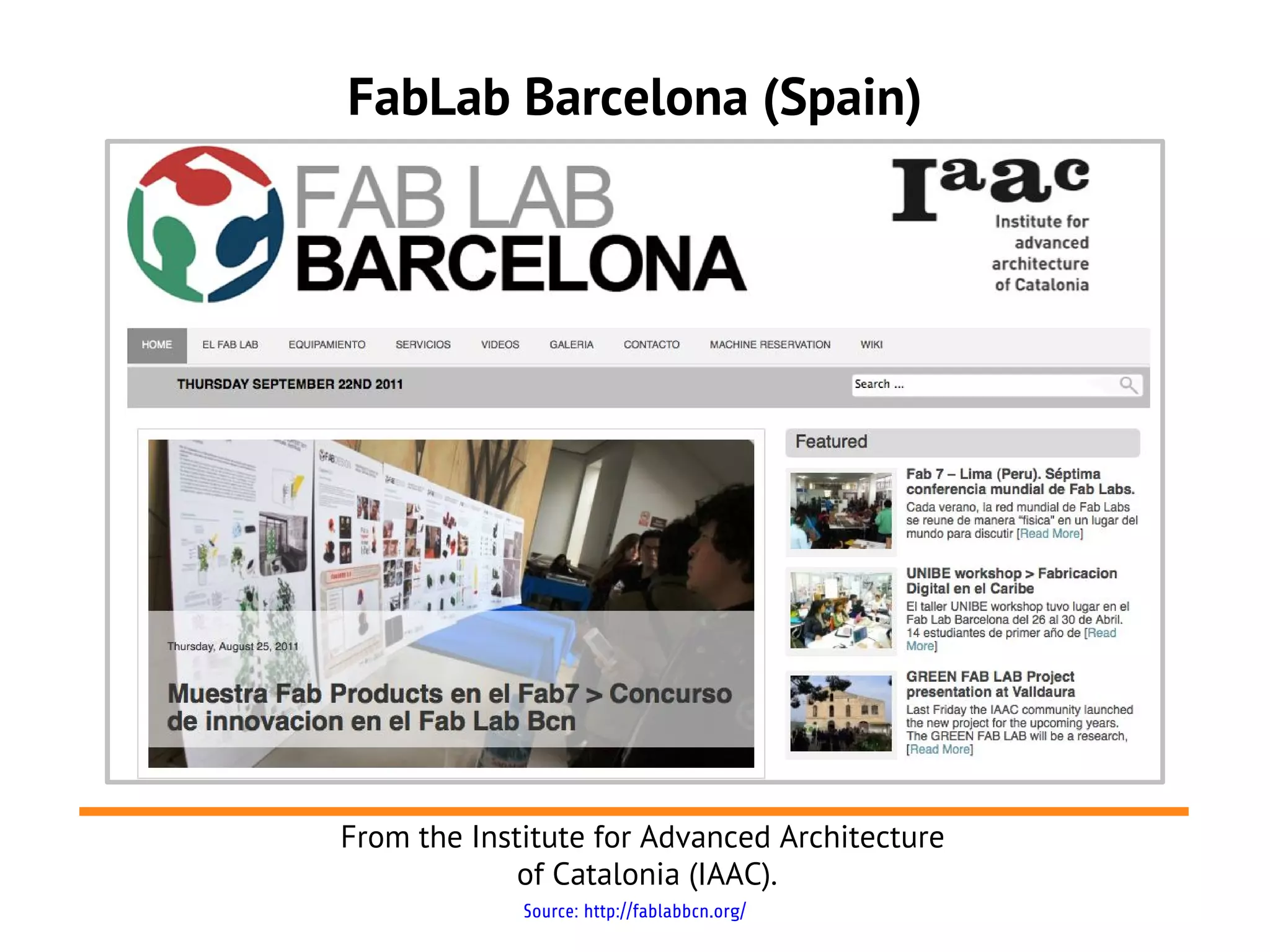 FabLab Barcelona (Spain)




From the Institute for Advanced Architecture
             of Catalonia (IAAC).
             Source: http://fablabbcn.org/
 