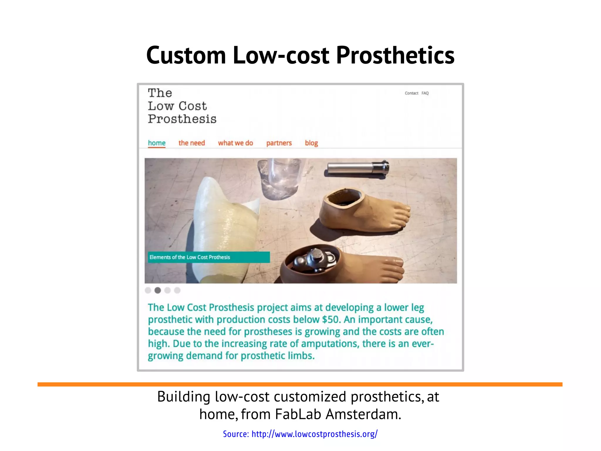 Custom Low-cost Prosthetics




Building low-cost customized prosthetics, at
       home, from FabLab Amsterdam.
          Source: http://www.lowcostprosthesis.org/
 