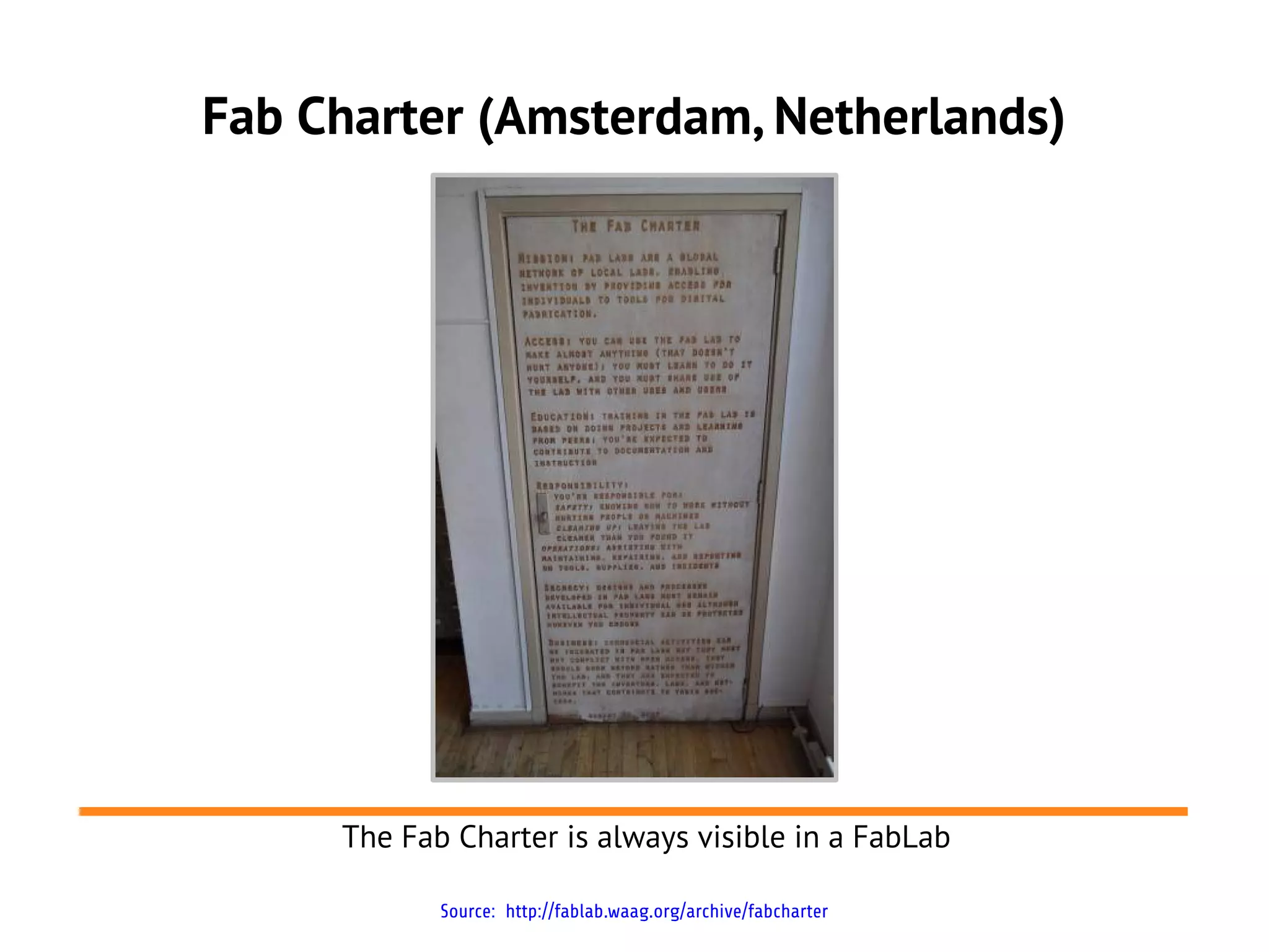 Fab Charter (Amsterdam, Netherlands)




     The Fab Charter is always visible in a FabLab

            Source: http://fablab.waag.org/archive/fabcharter
 