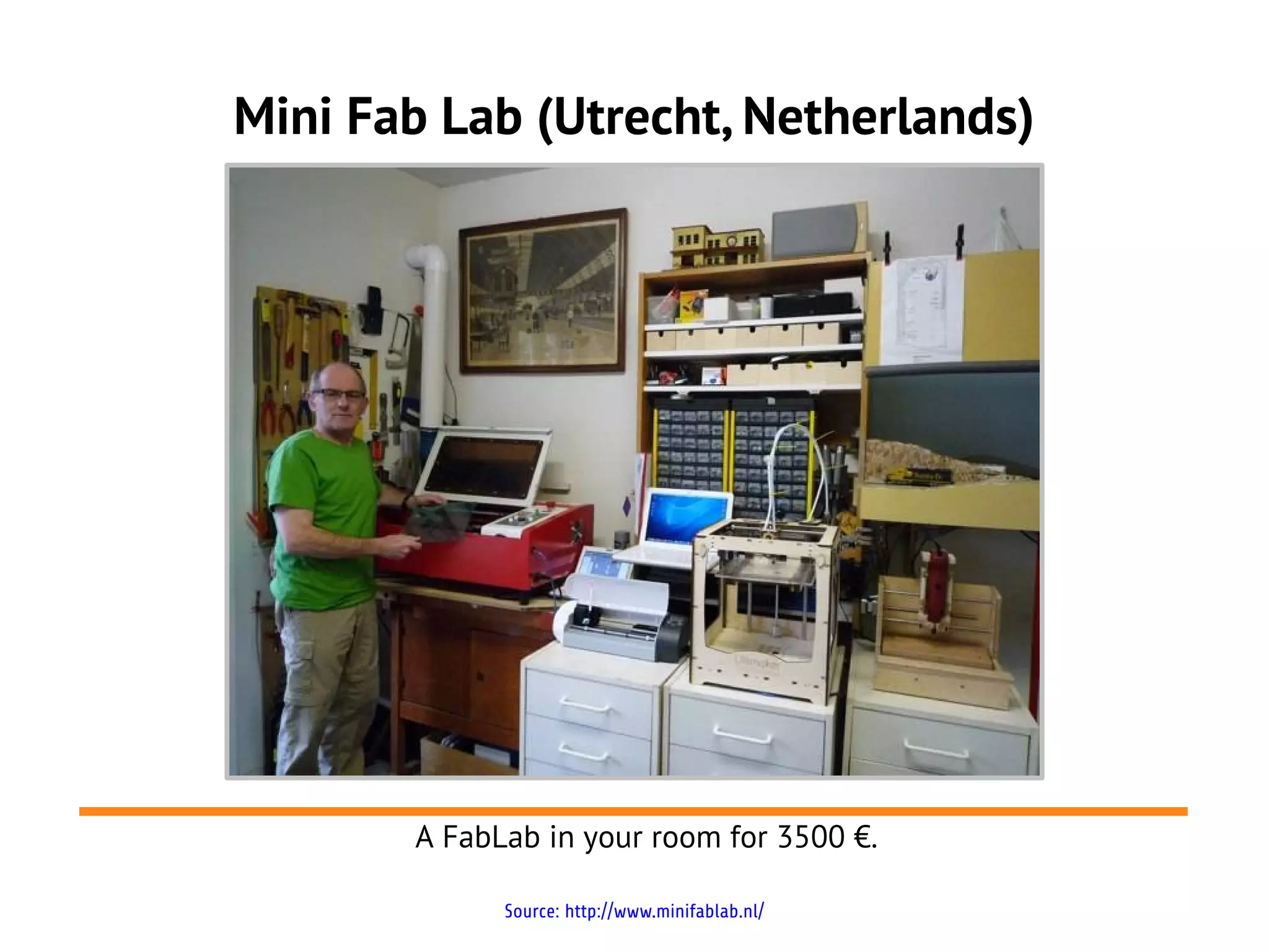 Mini Fab Lab (Utrecht, Netherlands)




       A FabLab in your room for 3500 €.

             Source: http://www.minifablab.nl/
 