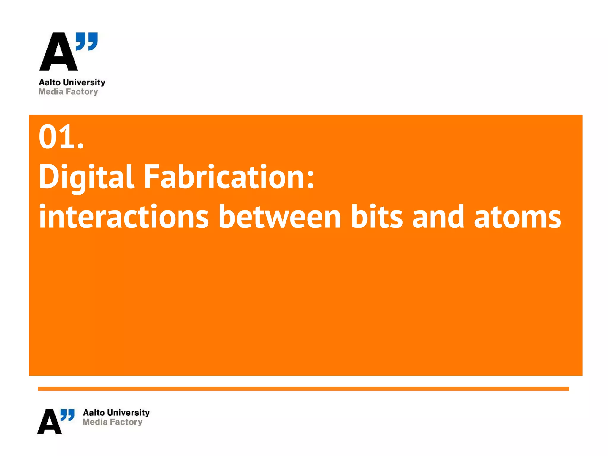 01.
Digital Fabrication:
interactions between bits and atoms
 