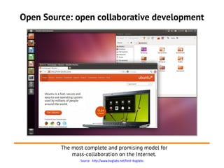 Open Source: open collaborative development
The most complete and promising model for
mass-collaboration on the Internet.
...