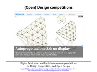 (Open) Design competitions
Digital fabrication and FabLabs open new possibilities
for Design competitions and Open Design....
