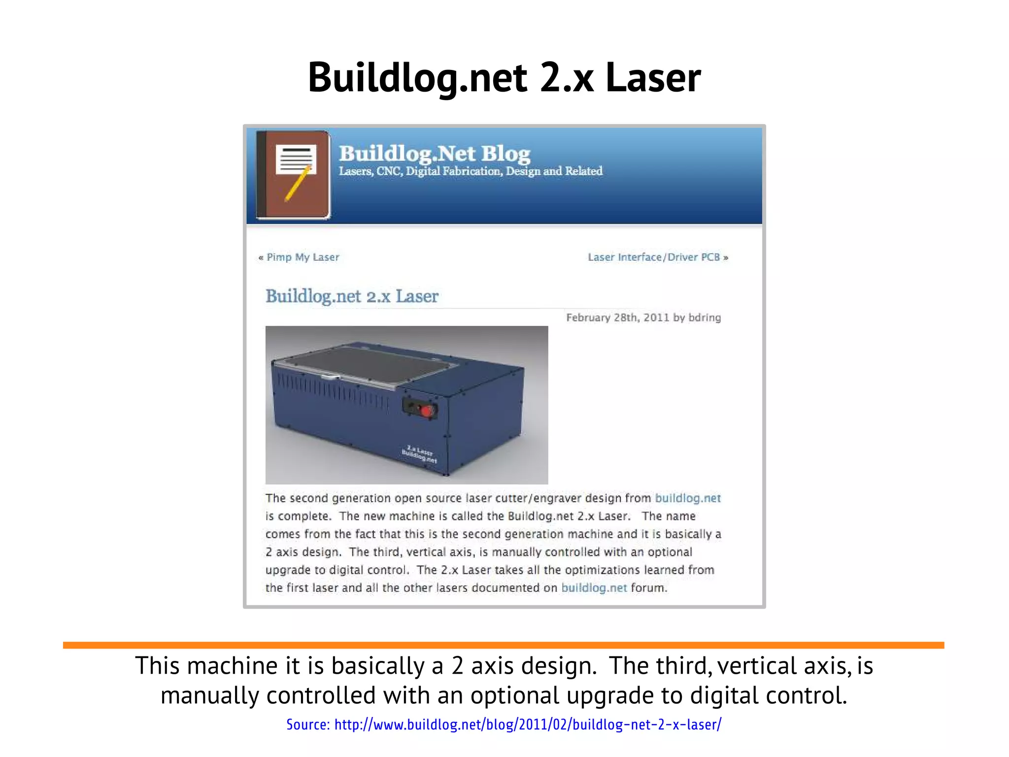 Buildlog.net 2.x Laser




This machine it is basically a 2 axis design. The third, vertical axis, is
  manually controlled with an optional upgrade to digital control.
               Source: http://www.buildlog.net/blog/2011/02/buildlog-net-2-x-laser/
 