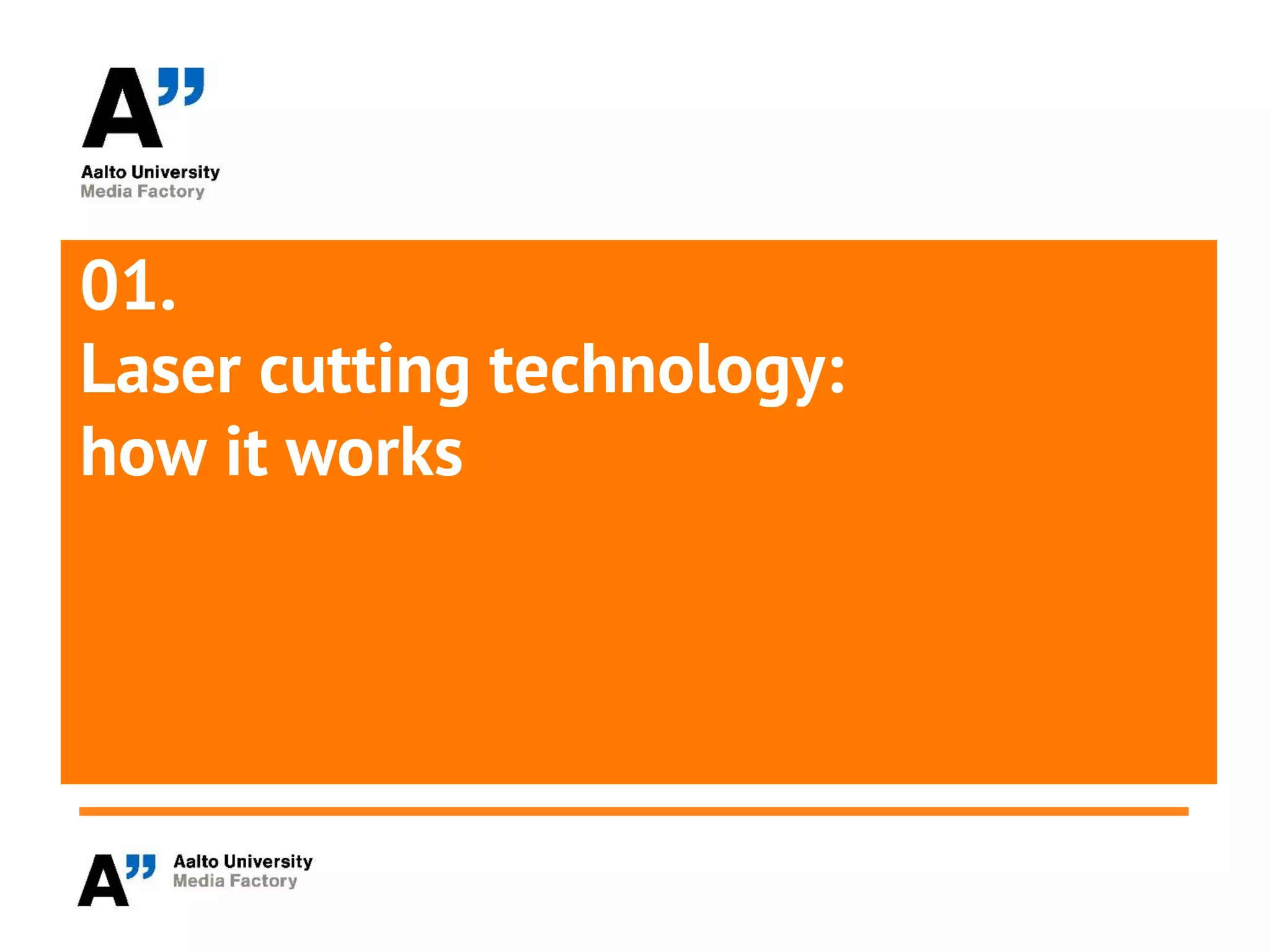 01.
Laser cutting technology:
how it works
 