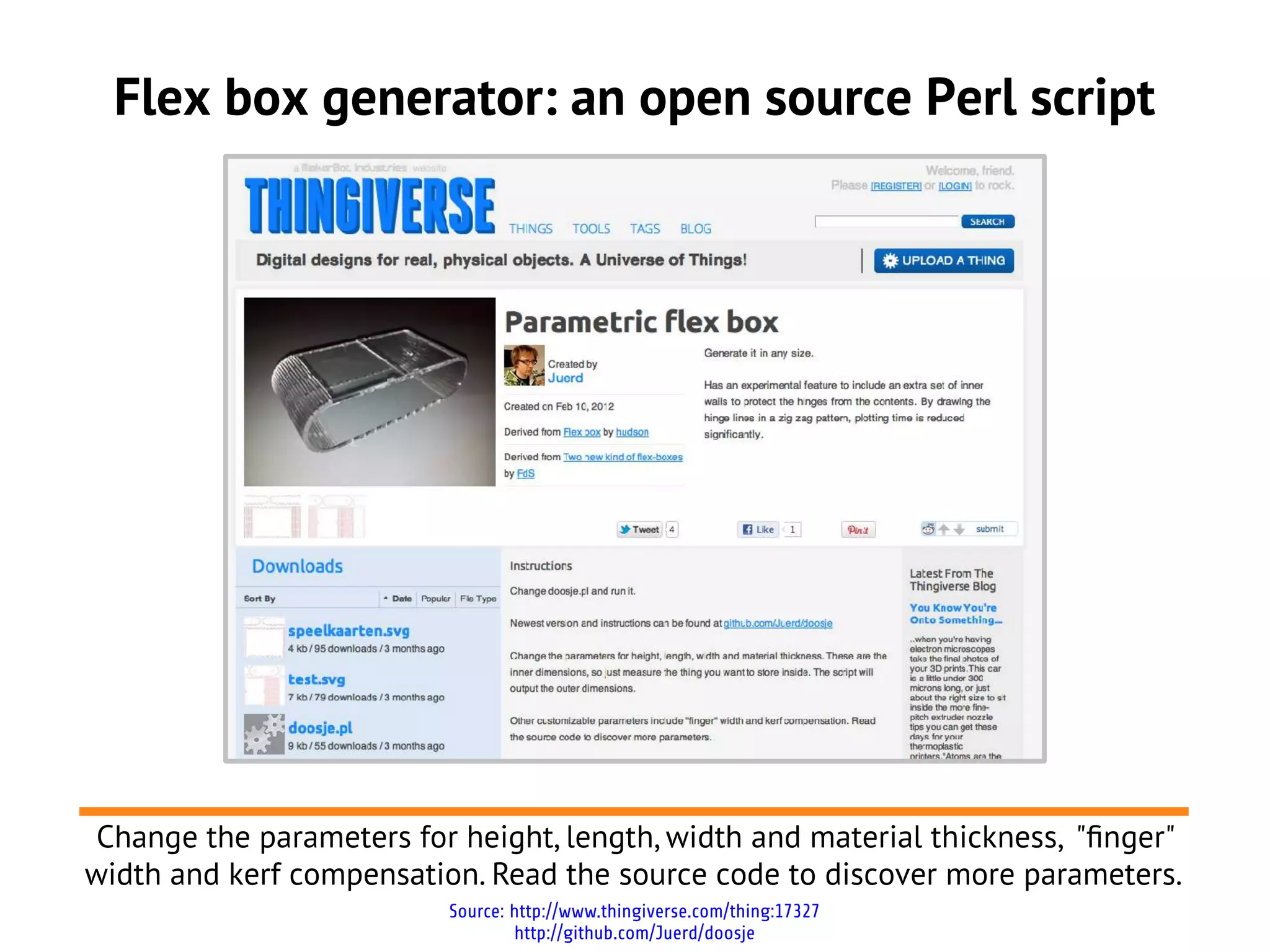 Flex box generator: an open source Perl script




 Change the parameters for height, length, width and material thickness, "fnger"
width and kerf compensation. Read the source code to discover more parameters.
                          Source: http://www.thingiverse.com/thing:17327
                                  http://github.com/Juerd/doosje
 